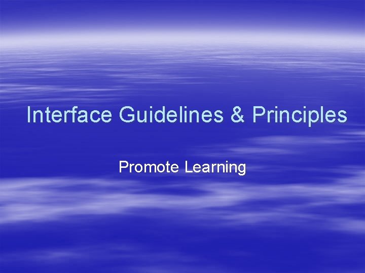 Interface Guidelines & Principles Promote Learning 