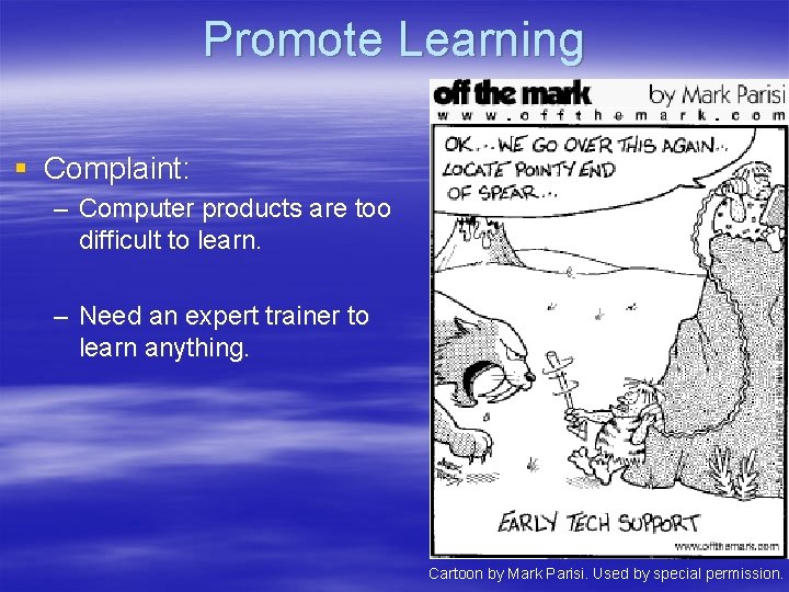 Promote Learning § Complaint: – Computer products are too difficult to learn. – Need