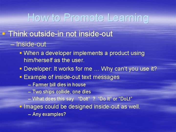 How to Promote Learning § Think outside-in not inside-out – Inside-out § When a