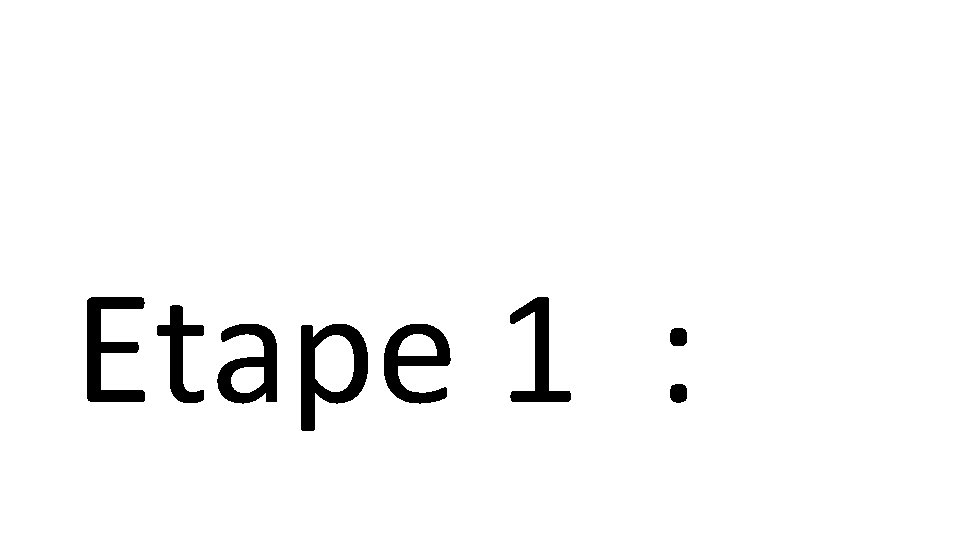  Etape 1 : 
