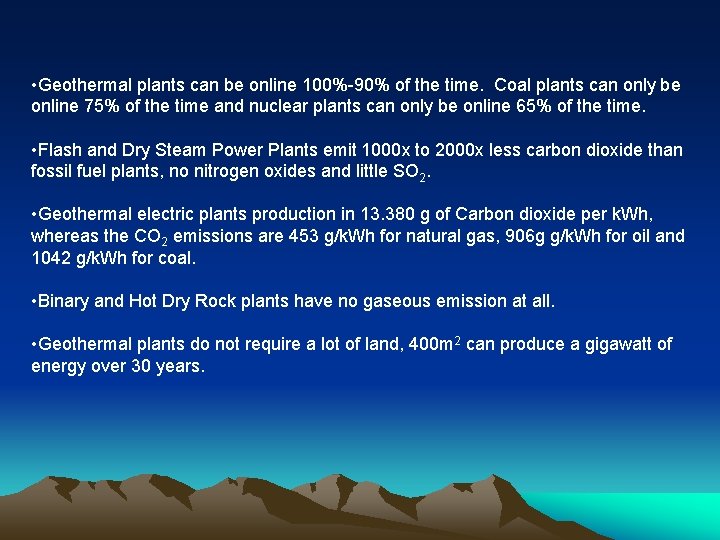  • Geothermal plants can be online 100%-90% of the time. Coal plants can