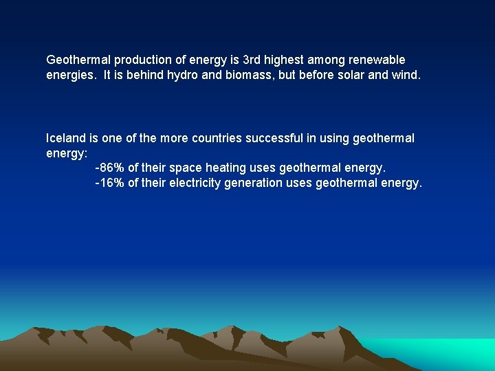 Geothermal production of energy is 3 rd highest among renewable energies. It is behind