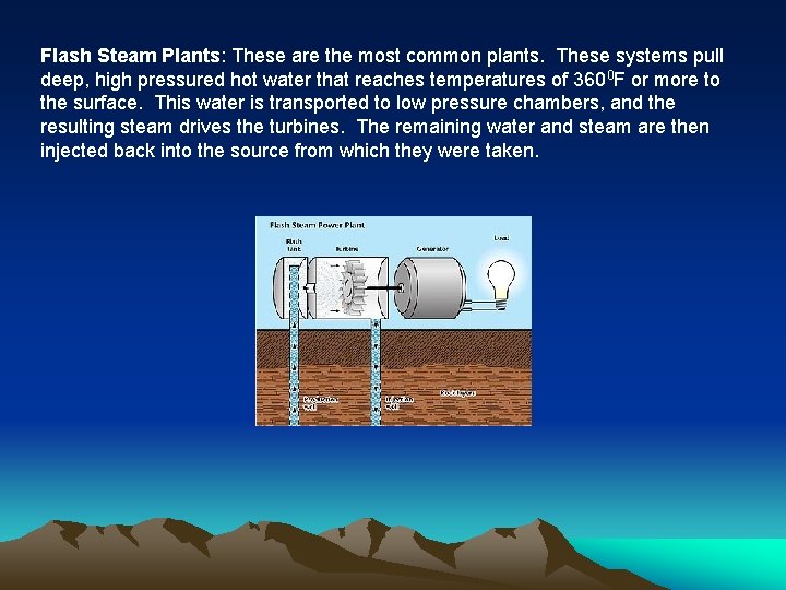 Flash Steam Plants: These are the most common plants. These systems pull deep, high