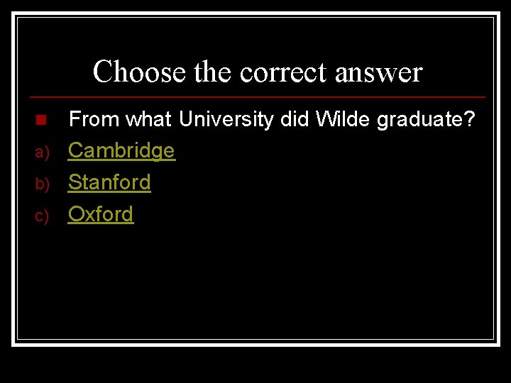 Choose the correct answer n a) b) c) From what University did Wilde graduate?