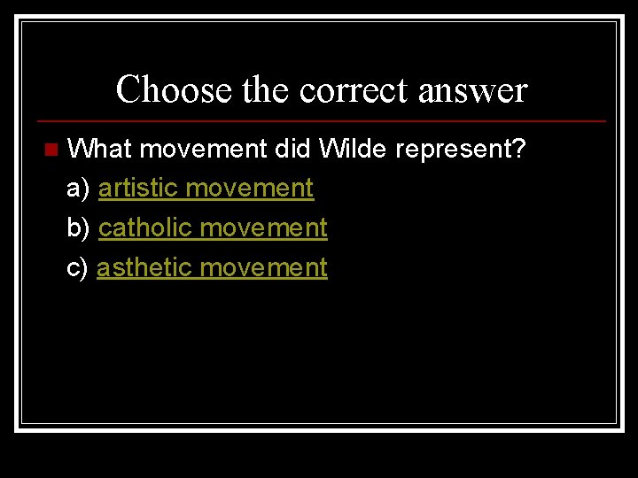 Choose the correct answer n What movement did Wilde represent? a) artistic movement b)