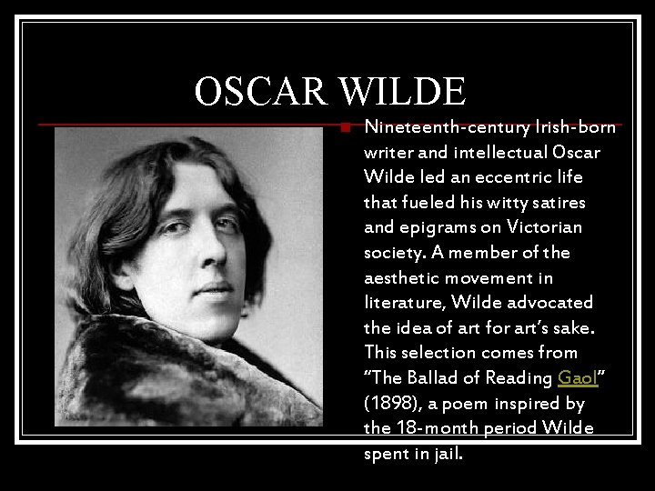 OSCAR WILDE n Nineteenth-century Irish-born writer and intellectual Oscar Wilde led an eccentric life