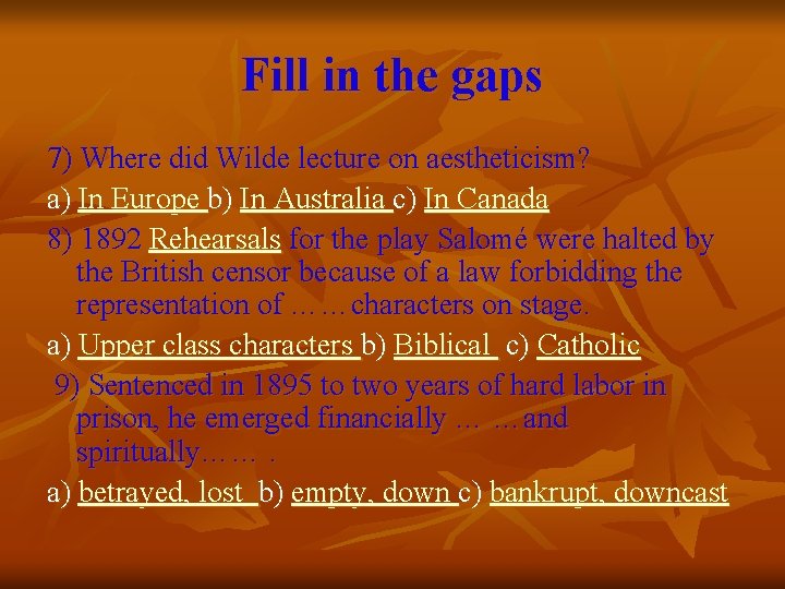 Fill in the gaps 7) Where did Wilde lecture on aestheticism? a) In Europe