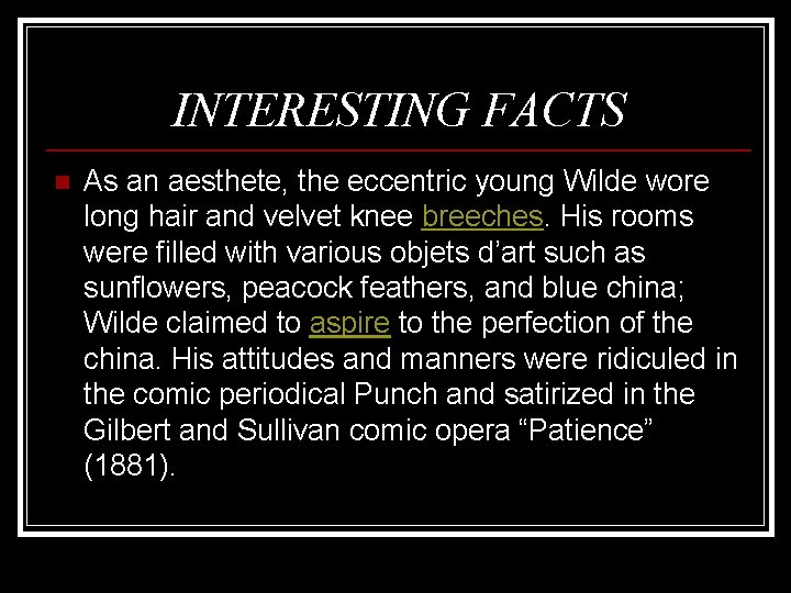 INTERESTING FACTS n As an aesthete, the eccentric young Wilde wore long hair and