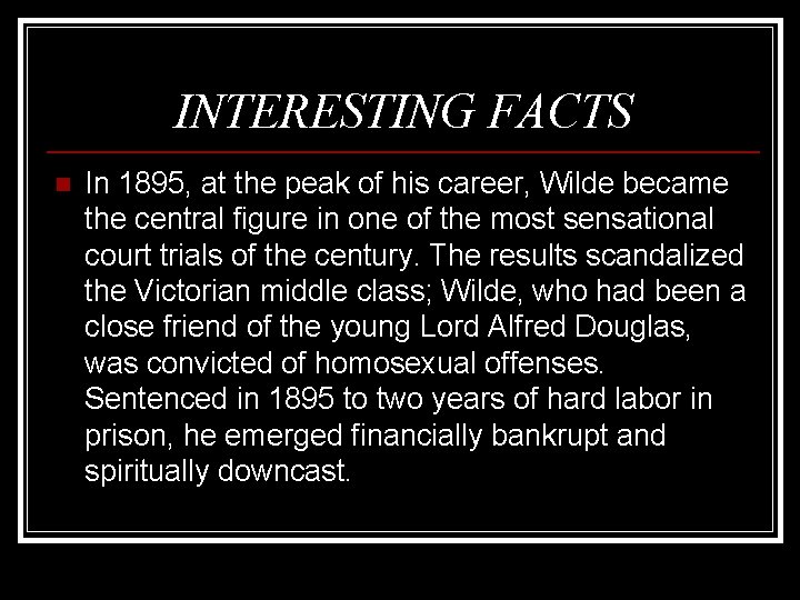 INTERESTING FACTS n In 1895, at the peak of his career, Wilde became the