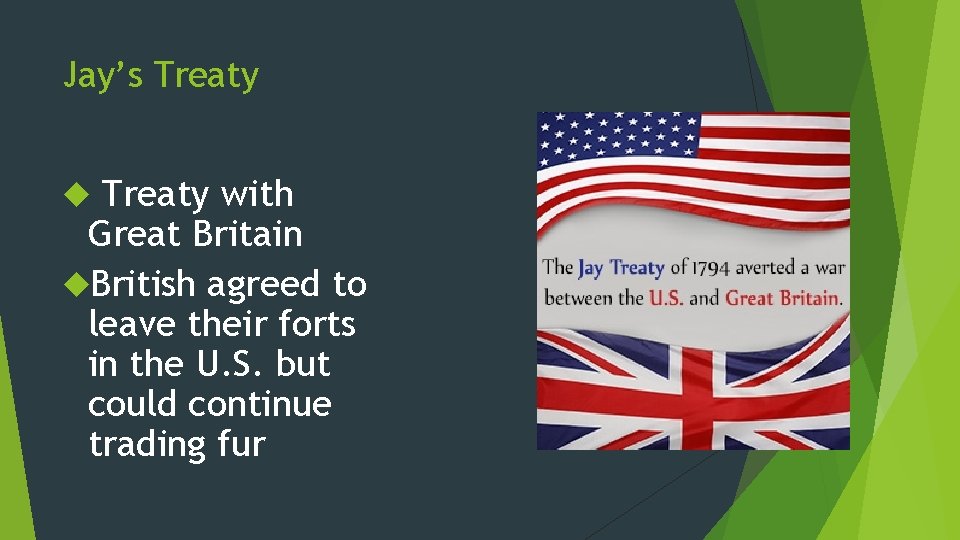 Jay’s Treaty with Great Britain British agreed to leave their forts in the U.