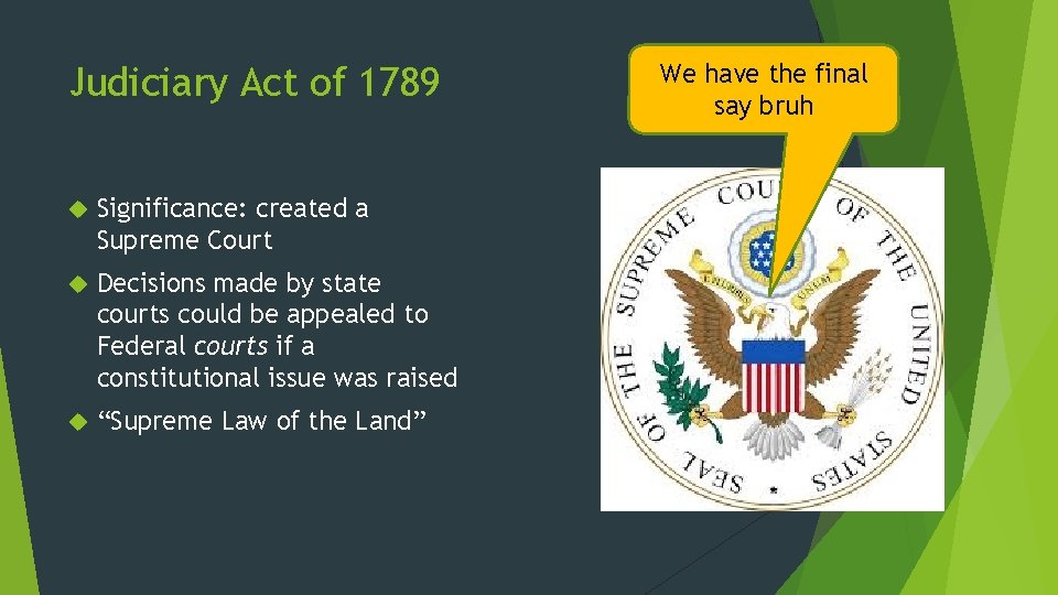 Judiciary Act of 1789 Significance: created a Supreme Court Decisions made by state courts