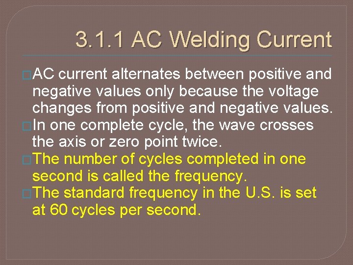 3. 1. 1 AC Welding Current �AC current alternates between positive and negative values