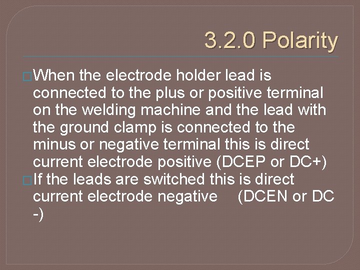 3. 2. 0 Polarity �When the electrode holder lead is connected to the plus