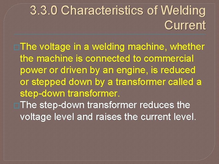 3. 3. 0 Characteristics of Welding Current �The voltage in a welding machine, whether