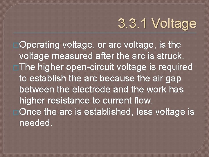 3. 3. 1 Voltage �Operating voltage, or arc voltage, is the voltage measured after