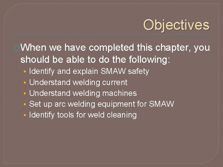 Objectives �When we have completed this chapter, you should be able to do the