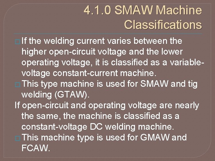 4. 1. 0 SMAW Machine Classifications � If the welding current varies between the