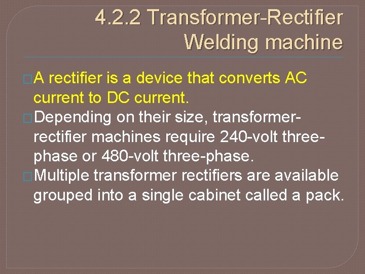 4. 2. 2 Transformer-Rectifier Welding machine �A rectifier is a device that converts AC