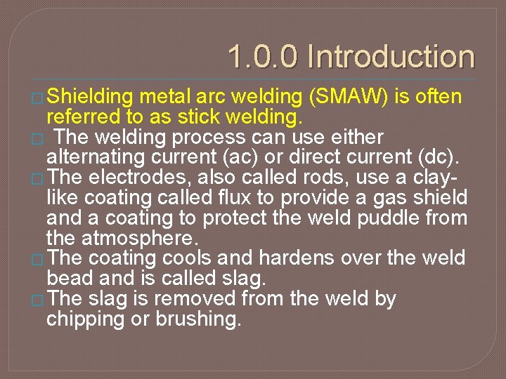 1. 0. 0 Introduction � Shielding metal arc welding (SMAW) is often referred to