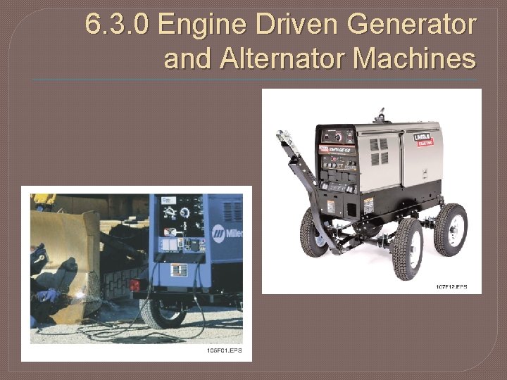 6. 3. 0 Engine Driven Generator and Alternator Machines 