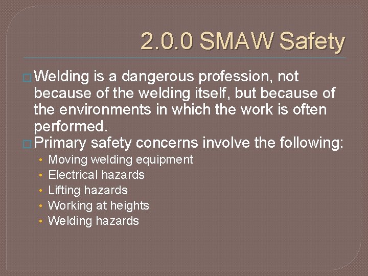 2. 0. 0 SMAW Safety � Welding is a dangerous profession, not because of