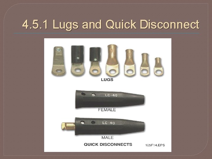 4. 5. 1 Lugs and Quick Disconnect 