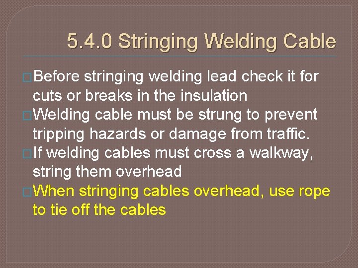 5. 4. 0 Stringing Welding Cable �Before stringing welding lead check it for cuts