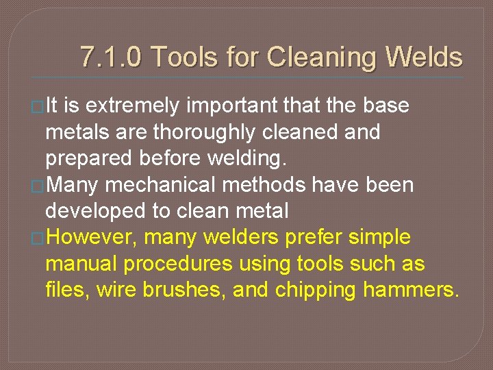 7. 1. 0 Tools for Cleaning Welds �It is extremely important that the base