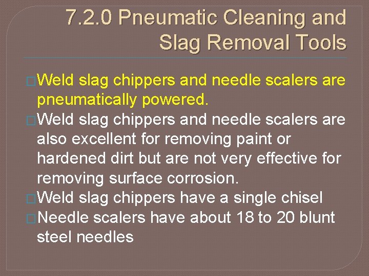 7. 2. 0 Pneumatic Cleaning and Slag Removal Tools �Weld slag chippers and needle