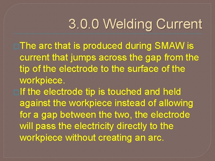 3. 0. 0 Welding Current �The arc that is produced during SMAW is current