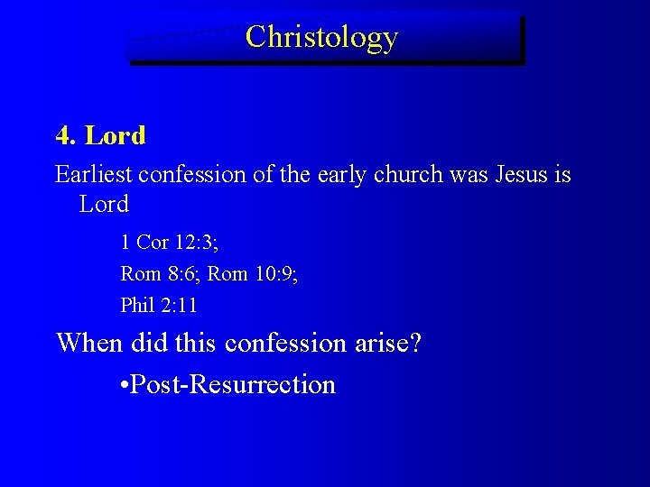 Christology 4. Lord Earliest confession of the early church was Jesus is Lord 1
