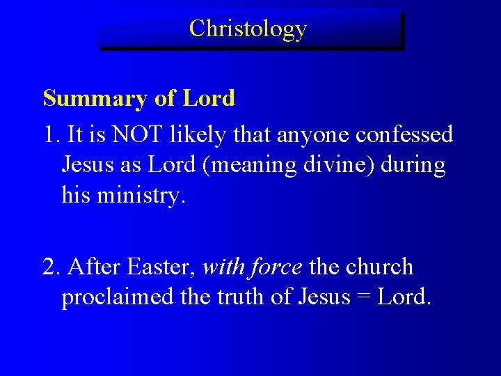 Christology Summary of Lord 1. It is NOT likely that anyone confessed Jesus as