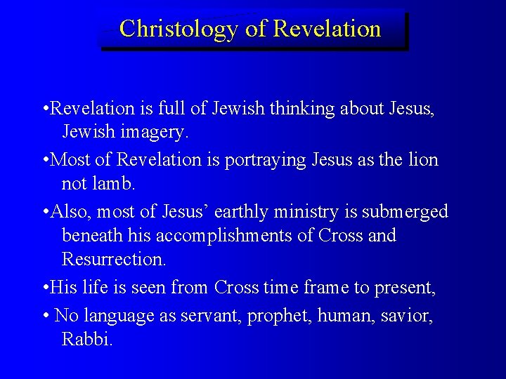 Christology of Revelation • Revelation is full of Jewish thinking about Jesus, Jewish imagery.