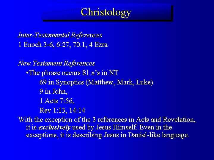 Christology Inter-Testamental References 1 Enoch 3 -6, 6: 27, 70. 1; 4 Ezra New