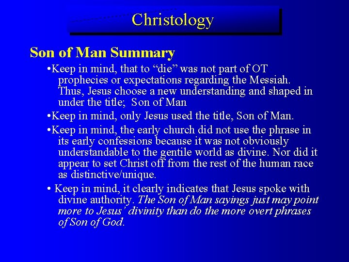 Christology Son of Man Summary • Keep in mind, that to “die” was not