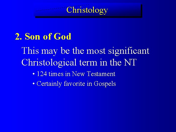 Christology 2. Son of God This may be the most significant Christological term in