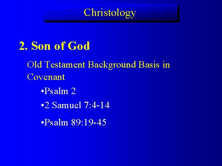 Christology 2. Son of God Old Testament Background Basis in Covenant • Psalm 2