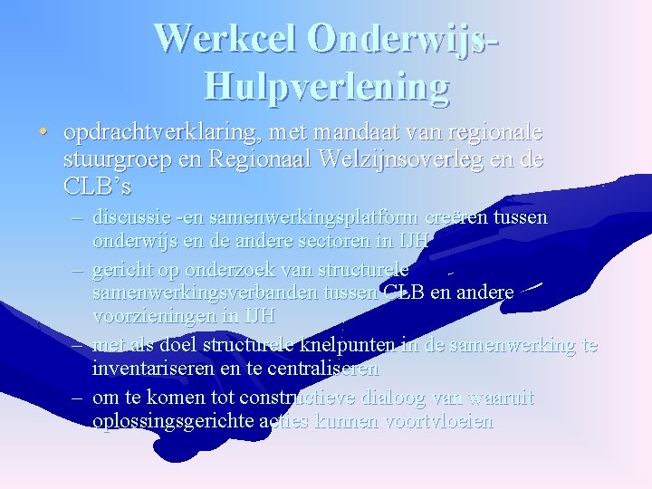 Werkcel Onderwijs. Hulpverlening • opdrachtverklaring, met mandaat van regionale stuurgroep en Regionaal Welzijnsoverleg en