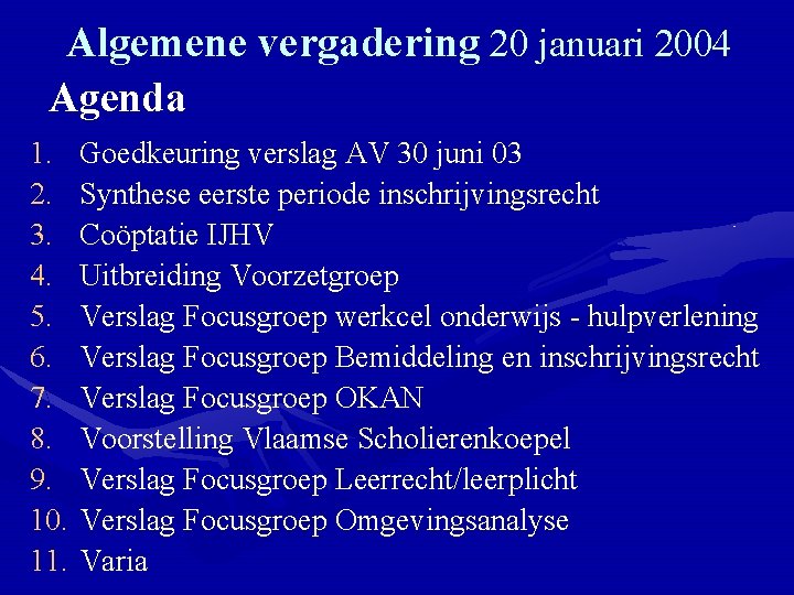 Algemene vergadering 20 januari 2004 Agenda 1. 2. 3. 4. 5. 6. 7. 8.