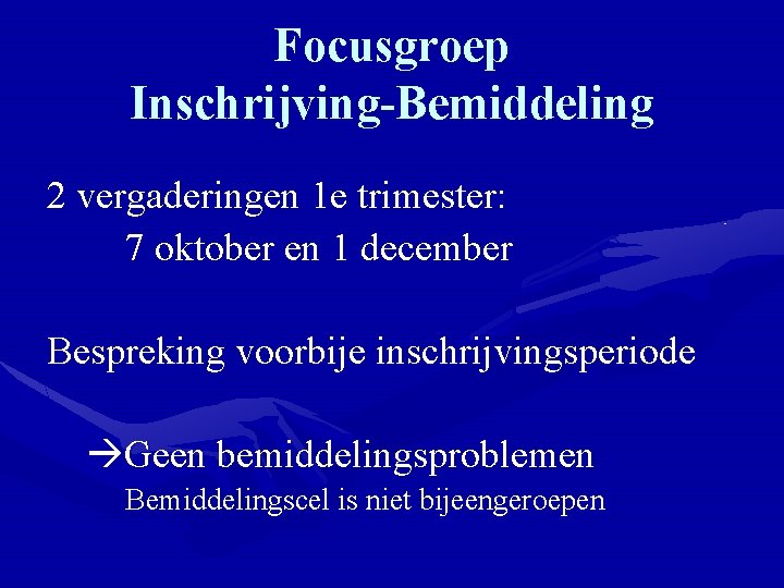 Focusgroep Inschrijving-Bemiddeling 2 vergaderingen 1 e trimester: 7 oktober en 1 december Bespreking voorbije