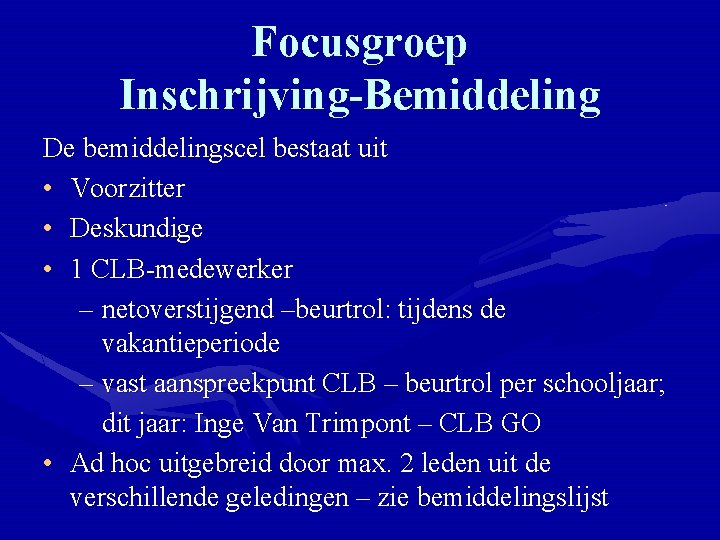 Focusgroep Inschrijving-Bemiddeling De bemiddelingscel bestaat uit • Voorzitter • Deskundige • 1 CLB-medewerker –