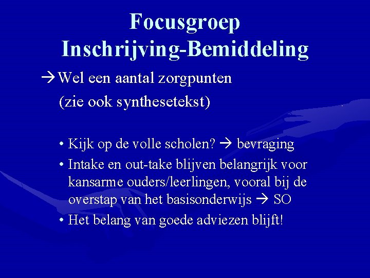 Focusgroep Inschrijving-Bemiddeling Wel een aantal zorgpunten (zie ook synthesetekst) • Kijk op de volle