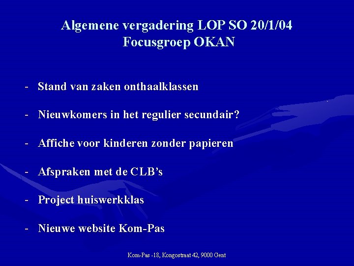 Algemene vergadering LOP SO 20/1/04 Focusgroep OKAN - Stand van zaken onthaalklassen - Nieuwkomers