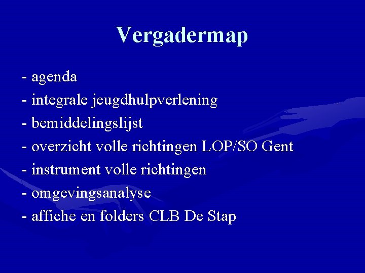 Vergadermap - agenda - integrale jeugdhulpverlening - bemiddelingslijst - overzicht volle richtingen LOP/SO Gent