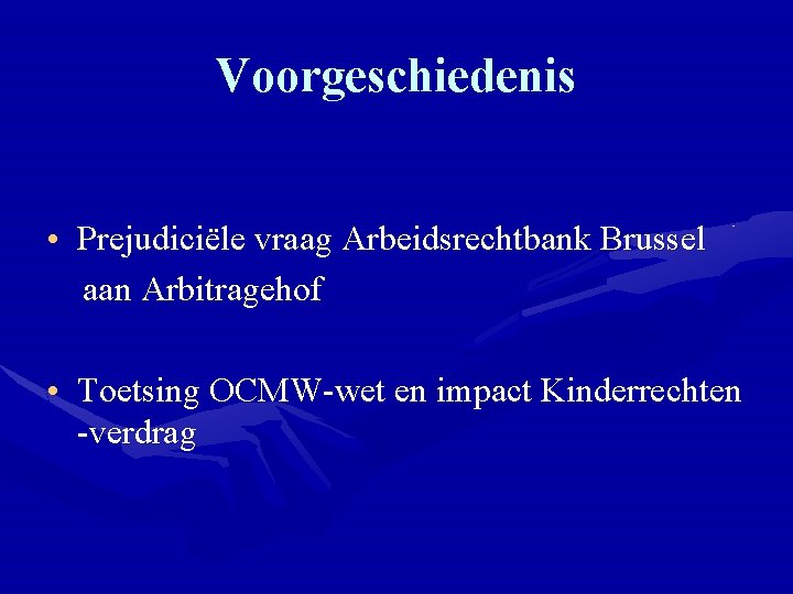 Voorgeschiedenis • Prejudiciële vraag Arbeidsrechtbank Brussel aan Arbitragehof • Toetsing OCMW-wet en impact Kinderrechten