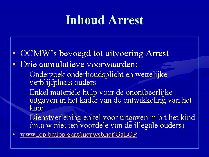 Inhoud Arrest • OCMW’s bevoegd tot uitvoering Arrest • Drie cumulatieve voorwaarden: – Onderzoek