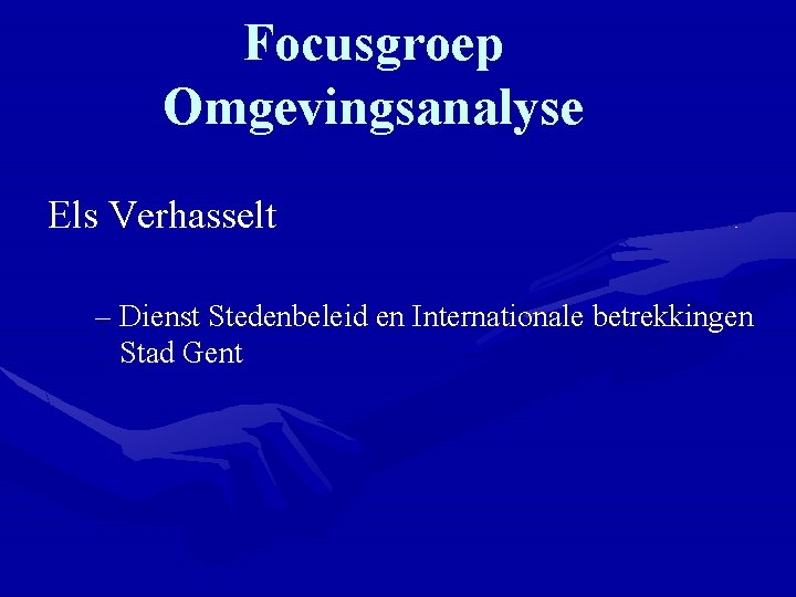 Focusgroep Omgevingsanalyse Els Verhasselt – Dienst Stedenbeleid en Internationale betrekkingen Stad Gent 
