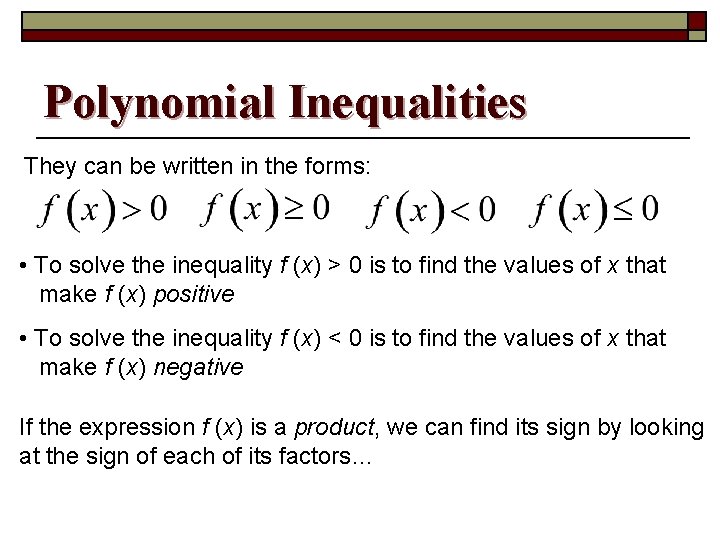 Polynomial Inequalities They can be written in the forms: • To solve the inequality