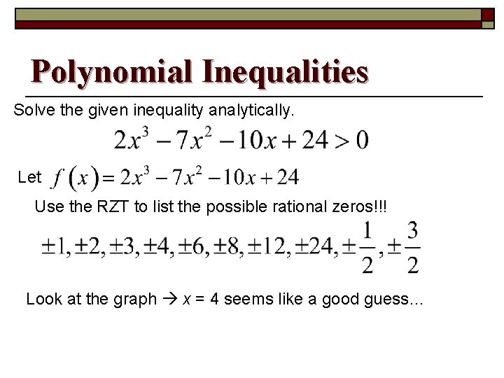 Polynomial Inequalities Solve the given inequality analytically. Let Use the RZT to list the