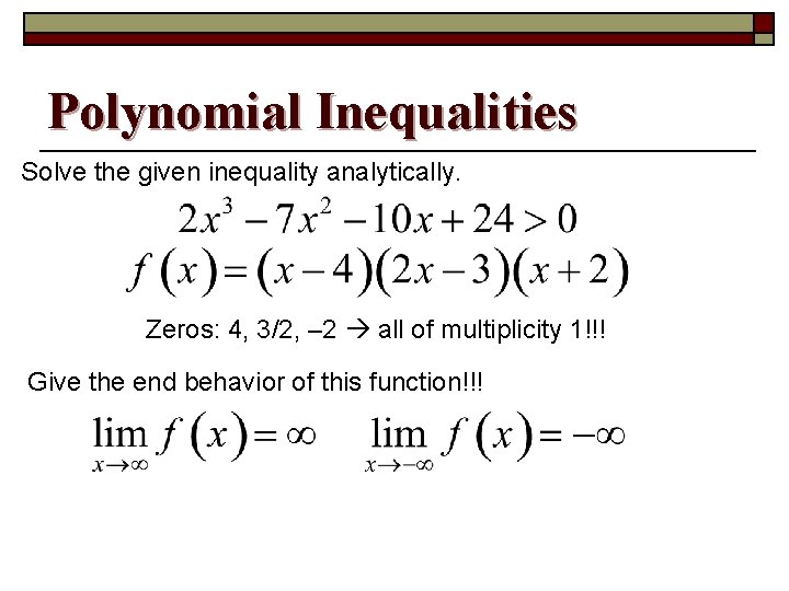 Polynomial Inequalities Solve the given inequality analytically. Zeros: 4, 3/2, – 2 all of